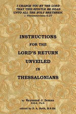 Instructions For the Lord's Return Unveiled in Thessalonians de D. B. S. Raymond J. Zeman