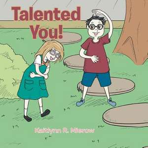 Talented You! de Kaitlynn R. Mierow