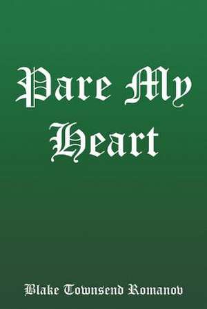 Pare My Heart de Romanov, Blake Townsend