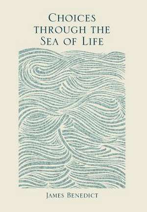 Choices Through the Sea of Life de James Benedict