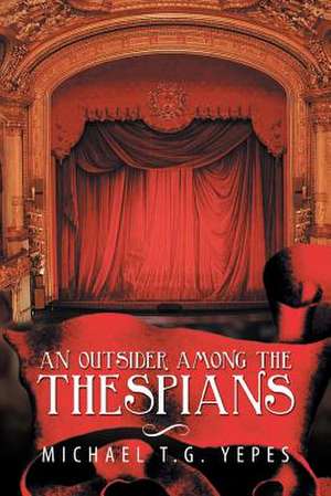 An Outsider Among the Thespians de Michael T. G. Yepes