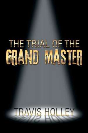 The Trial of the Grand Master de Travis Holley