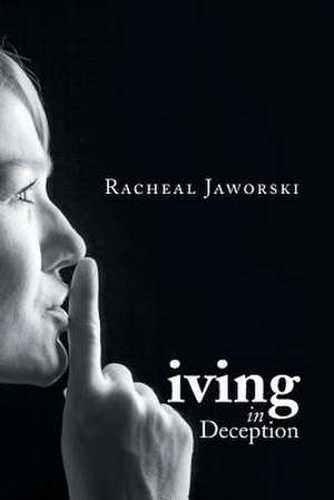 Living in Deception de Racheal Jaworski