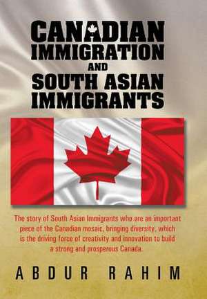 Canadian Immigration and South Asian Immigrants de Abdur Rahim