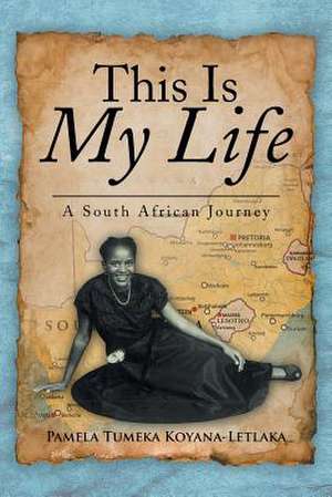 This Is My Life de Pamela Tumeka Koyana-Letlaka