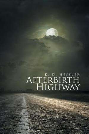 Afterbirth Highway de Keith Hessler