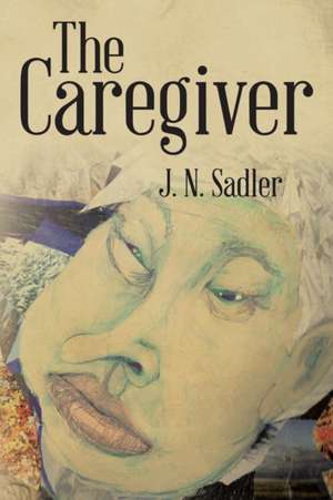 The Caregiver de J. N. Sadler