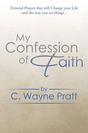 My Confession of Faith de C. Wayne Pratt