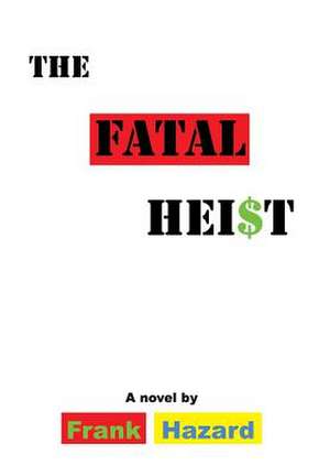 The Fatal Heist de Frank Hazard