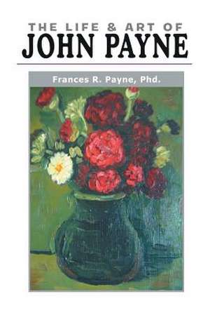 The Life and Art of John Payne de Frances Payne