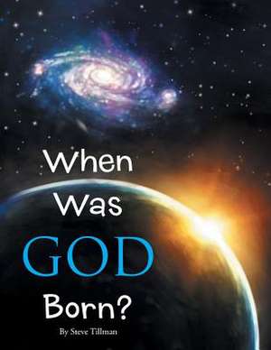 When Was God Born? de Steve Tillman