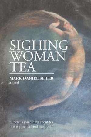 Sighing Woman Tea de Mark Daniel Seiler