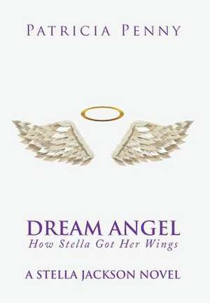 Dream Angel How Stella Got Her Wings de Patricia Penny