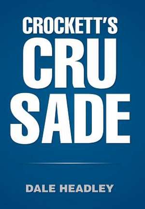 Crockett's Crusade de Dale Headley