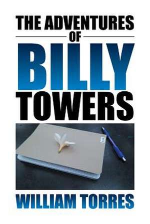 The Adventures of Billy Towers de William Torres