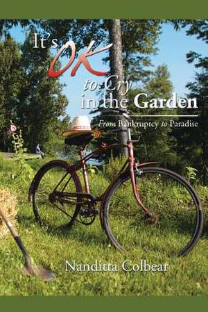 It's Ok to Cry in the Garden de Nanditta Colbear