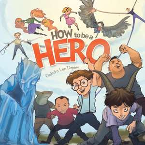 How to Be a Hero de Dakota Lee DePew