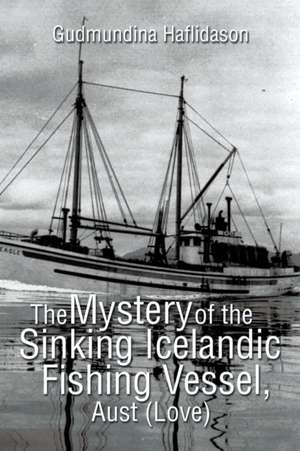 The Mystery of the Sinking Icelandic Fishing Vessel, Aust (Love) de Gudmundina Haflidason