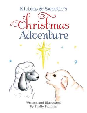 Nibbles & Sweetie's Christmas Adventure de Shelly Banman