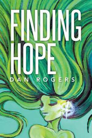 Finding Hope de Dan Rogers