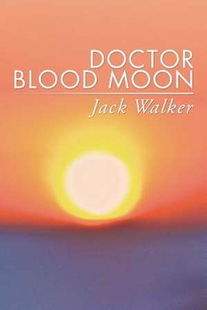 Doctor Blood Moon de Jack Walker