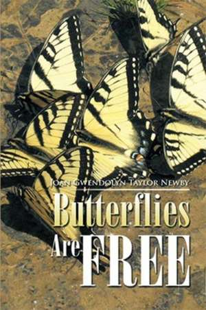 Butterflies Are Free de Joan Gwendolyn Taylor Newby