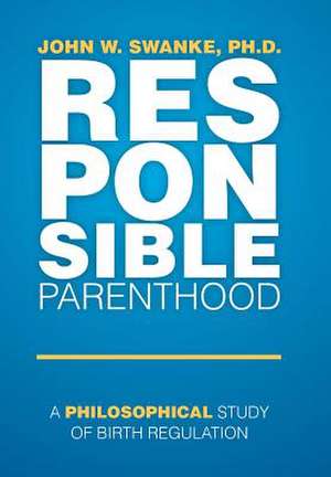 Responsible Parenthood de Ph. D. John W. Swanke