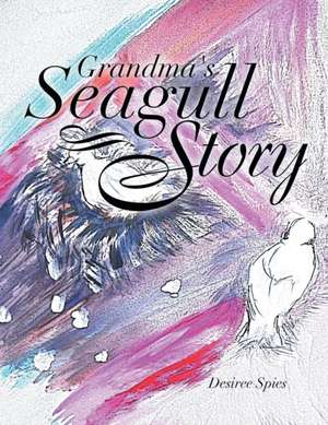 Grandma's Seagull Story de Desiree Spies