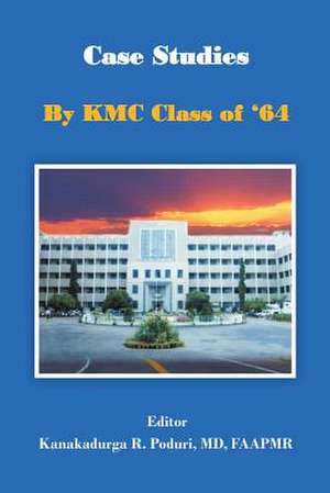 Case Studies by Kmc Class of '64 de MD Faapmr Kanakadurga R. Poduri