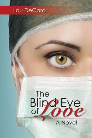 The Blind Eye of Love de Lou Decaro