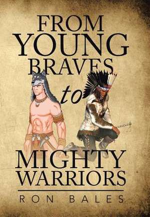 From Young Braves to Mighty Warriors de Ron Bales