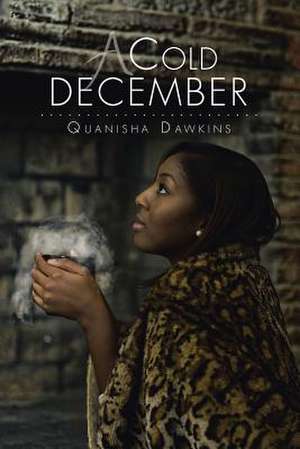 A Cold December de Quanisha Dawkins