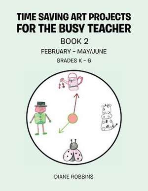 Time Saving Art Projects for the Busy Teacher de Diane Robbins