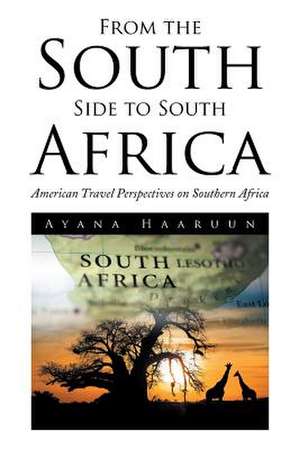 From the South Side to South Africa de Ayana Haaruun