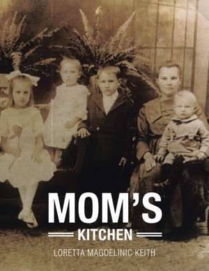 Mom's Kitchen de Loretta Magdelinic Keith