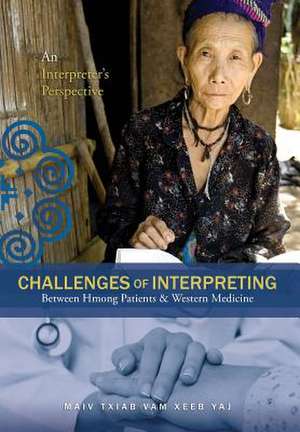 Challenges Of Interpreting Between Hmong Patients & Western Medicine de Maiv Txiab Vam Xeeb Yaj