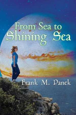 From Sea to Shining Sea de Frank M. Panek