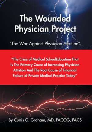 The Wounded Physician Project de MD Facog Facs Graham