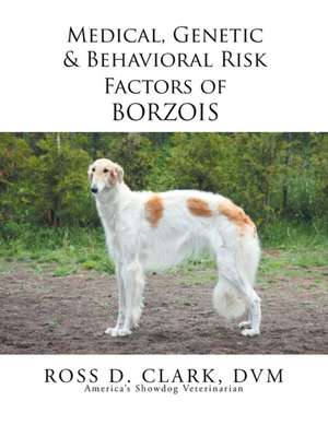 Medical, Genetic & Behavioral Risk Factors of Borzois de DVM Ross D. Clark