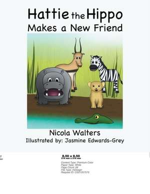 Hattie the Hippo Makes a New Friend de Nicola Walters