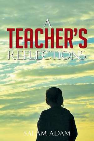 A Teacher's Reflections de Salam Adam