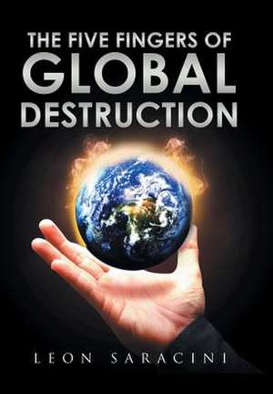 The Five Fingers of Global Destruction de Leon Saracini