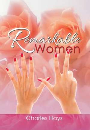 Remarkable Women de Charles Hays