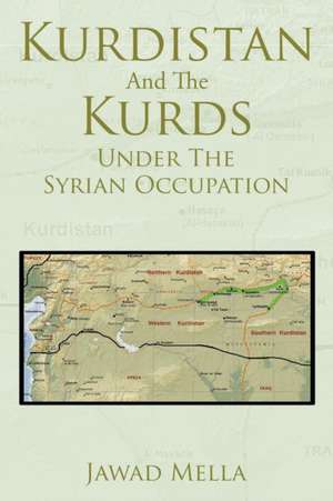 Kurdistan and the Kurds Under the Syrian Occupation: 1549 de Jawad Mella