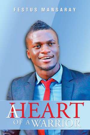 A Heart of a Warrior de Festus Mansaray