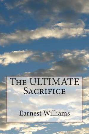 The Ultimate Sacrifice de Earnest Williams