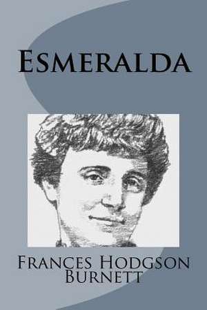 Esmeralda de Frances Hodgson Burnett