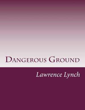 Dangerous Ground de Lawrence L. Lynch