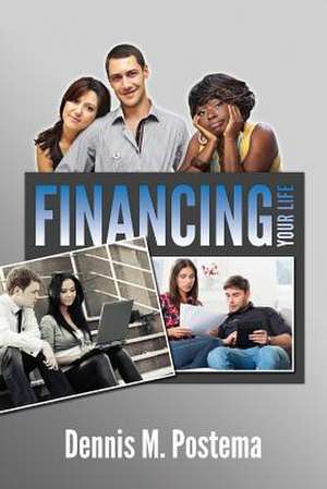 Financing Your Life de Dennis M. Postema