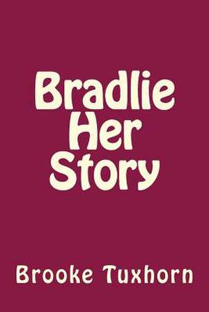 Bradlie Her Story de Brooke M. Tuxhorn